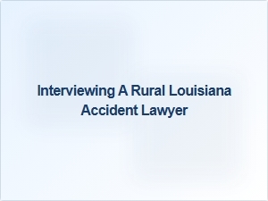 Finding Your Rural Louisiana Accident Lawyer
