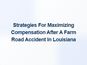 Farm Road Accident Claims in Louisiana