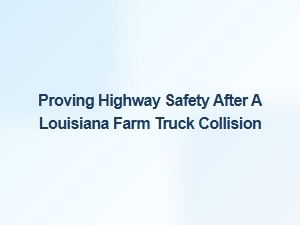Understanding Louisiana Farm Truck Collision Rights