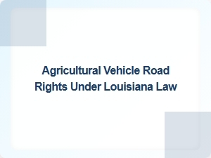 Louisiana Farm Vehicle Road Safety Laws
